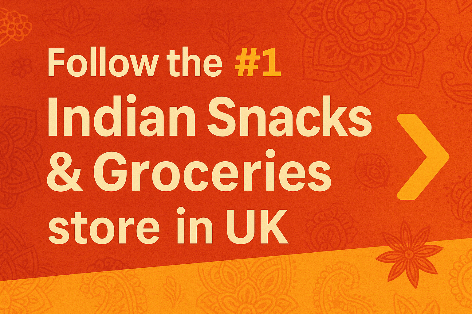 image telling follow the #1 Indian Snacks & Groceries store in UK with right arrow at the end